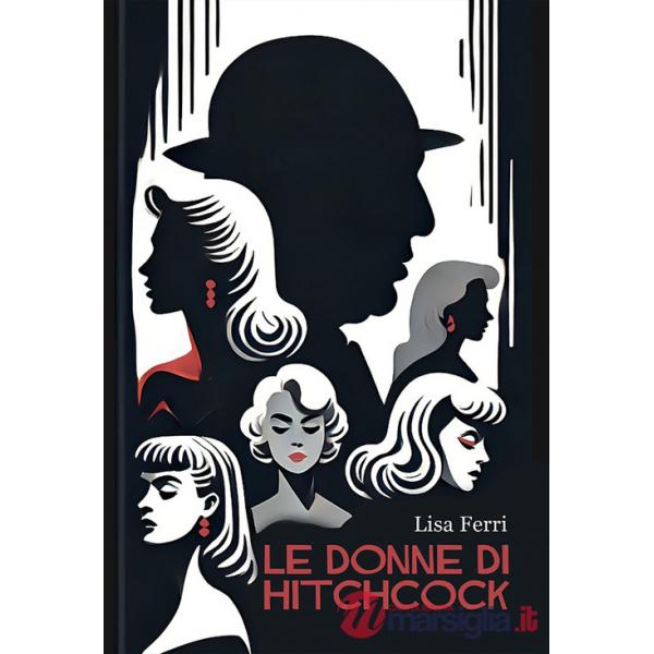 Donne di Hitchcock. La presenza del femminile come problematica hitchcockiana (Le)