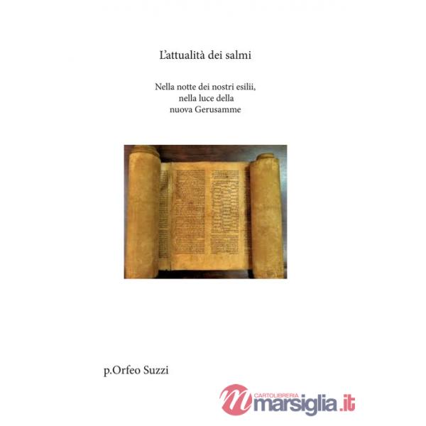 Attualità dei Salmi. Nella notte dei nostri esilii, nella luce della nuova Gerusalemme (L')