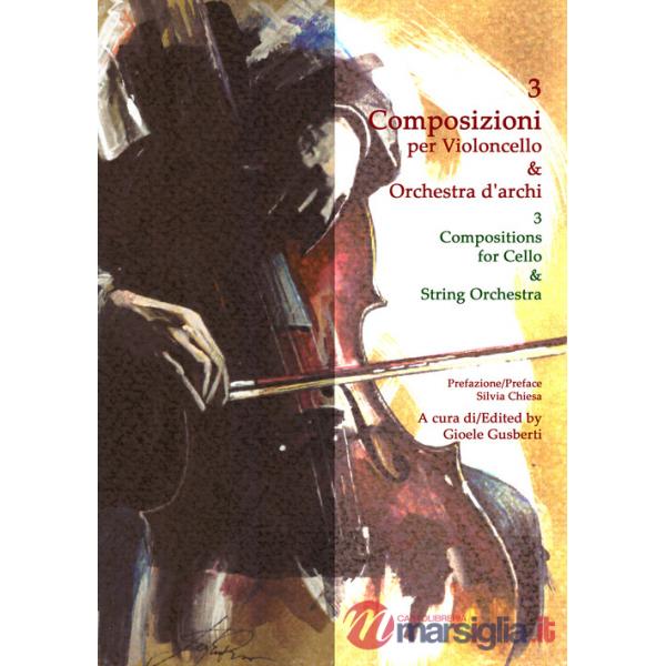 3 composizioni per violoncello & orchestra d'archi-3 compositions for cello & string orchestra. Partitura. Ediz. bilingue