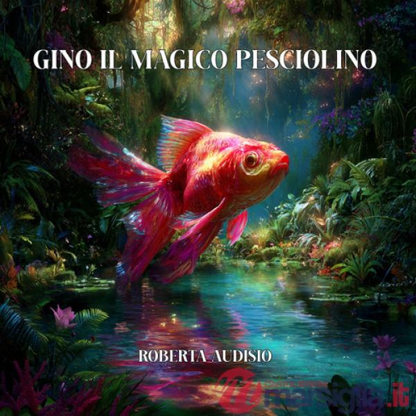 Gino il magico pesciolino. Ediz. illustrata