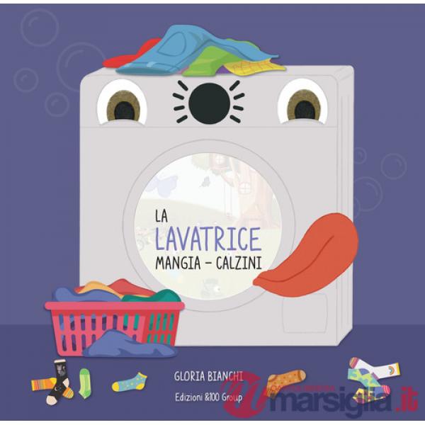 Lavatrice mangia-calzini. Ediz. a colori (La)