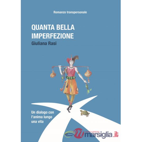 Quanta bella imperfezione. Un dialogo con l'anima lungo una vita. Romanzo transpersonale