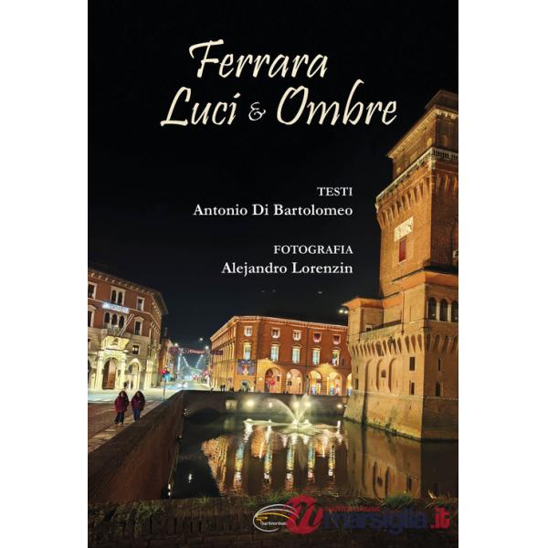 Ferrara. Luci & ombre. Ediz. illustrata
