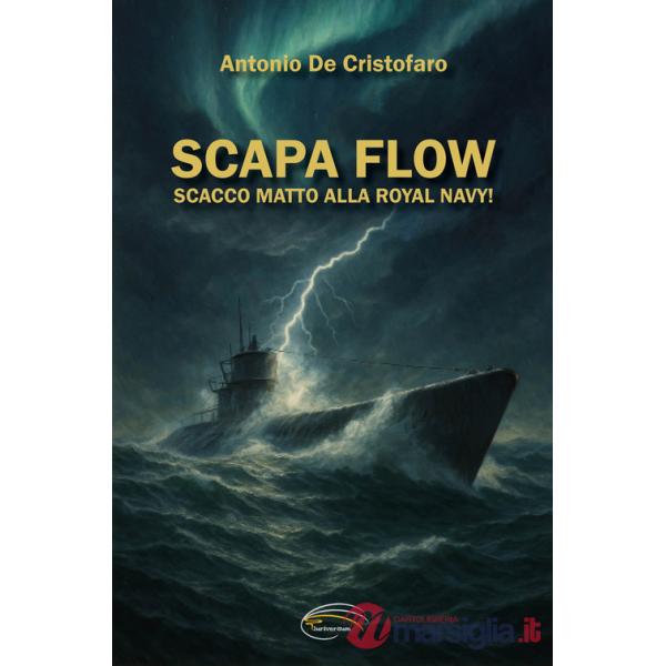 Scapa Flow. Scacco matto alla Royal Navy!