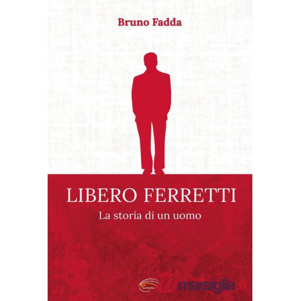 Libero Ferretti. La storia di un uomo