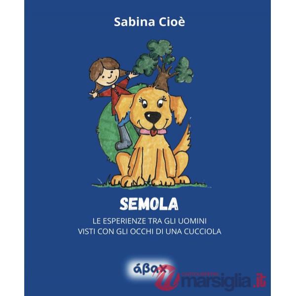 Semola. Le esperienze tra gli uomini visti con gli occhi di una cucciola
