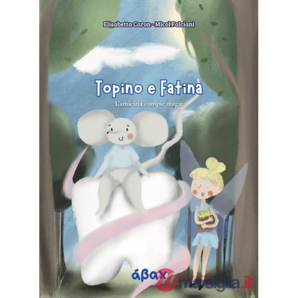 Topino e Fatina. L'amicizia compie magie