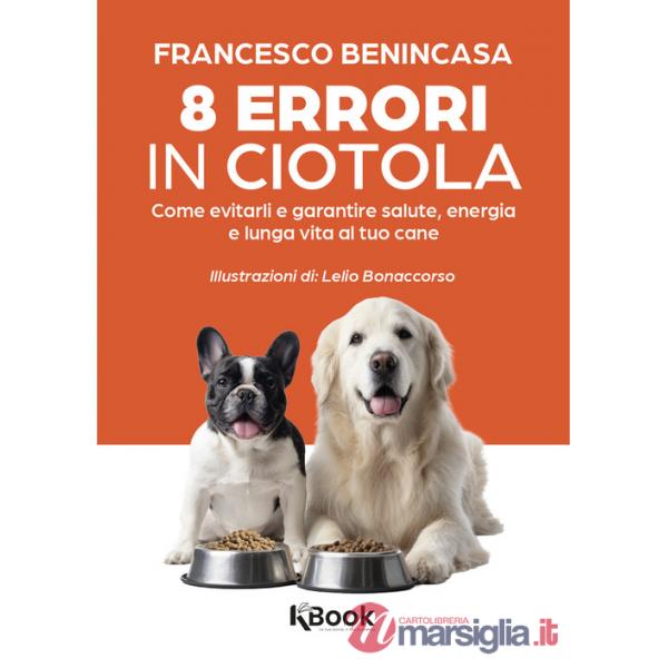 8 errori in ciotola. Come evitarli e garantire salute, energia e lunga vita al tuo cane