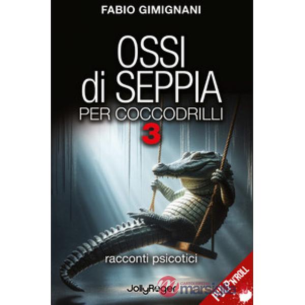 Ossi di seppia per coccodrilli. Racconti psicotici. Vol. 3