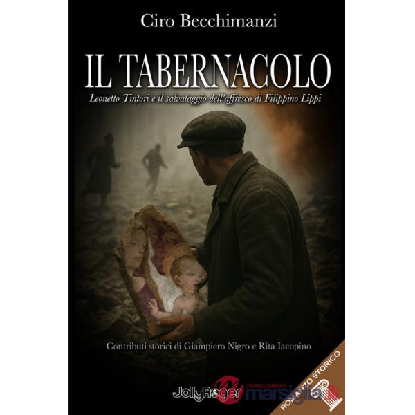 Tabernacolo. Leonetto Tintori e il salvataggio dell'affresco di Filippino Lippi (Il)