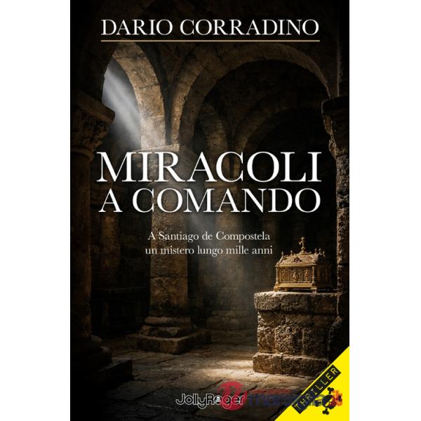 Miracoli a comando. A Santiago de Compostela, un mistero lungo mille anni