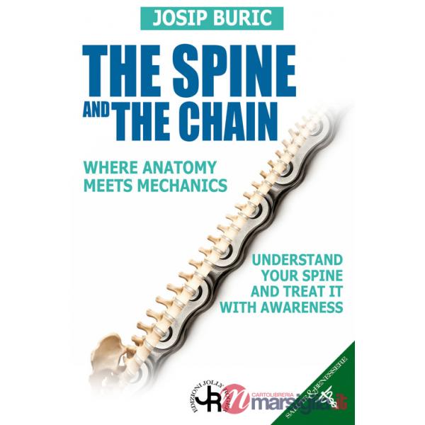 Spine and the chain. Where anatomy meets mechanics. Understand tour spine and treat it with awareness (The)