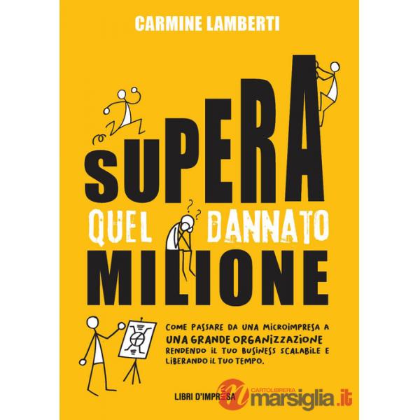 Supera quel dannato milione. Come passare da una microimpresa a una grande organizzazione rendendo il tuo business scalabile e l