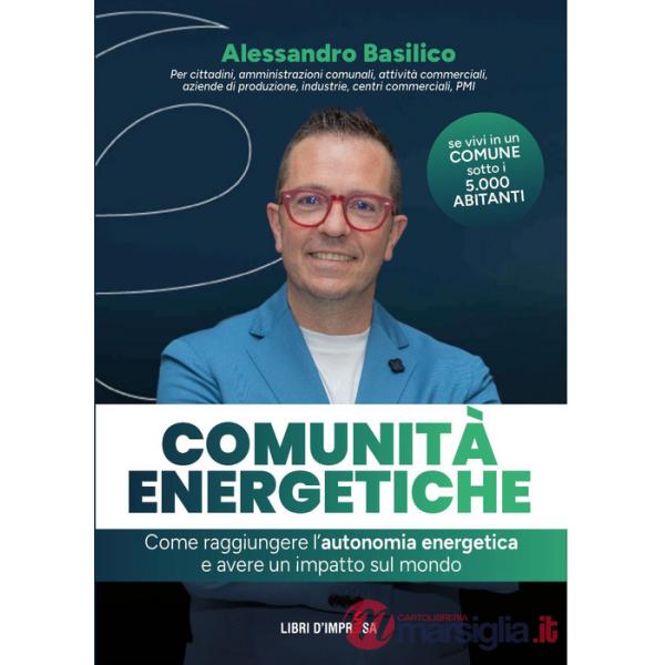 Comunità energetiche. Come raggiungere l'autonomia energetica e avere un impatto sul mondo