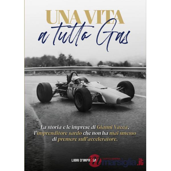 Vita a tutto gas. La storia e le imprese di Gianni Vacca, l'imprenditore sardo che non ha mai smesso di premere sull'accelerator