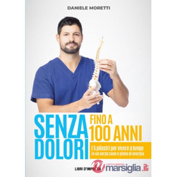Senza dolori fino a 100 anni. I 5 pilastri per vivere a lungo in un corpo sano e pieno di energia