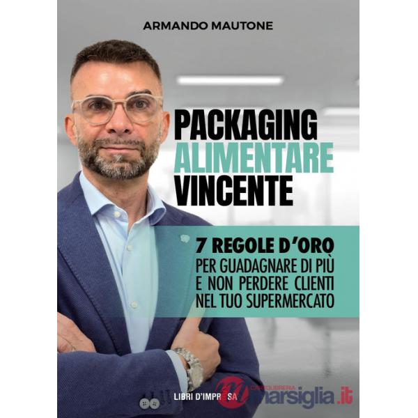 Packaging alimentare vincente. 7 regole d'oro per guadagnare di più e non perdere clienti nel tuo supermercato