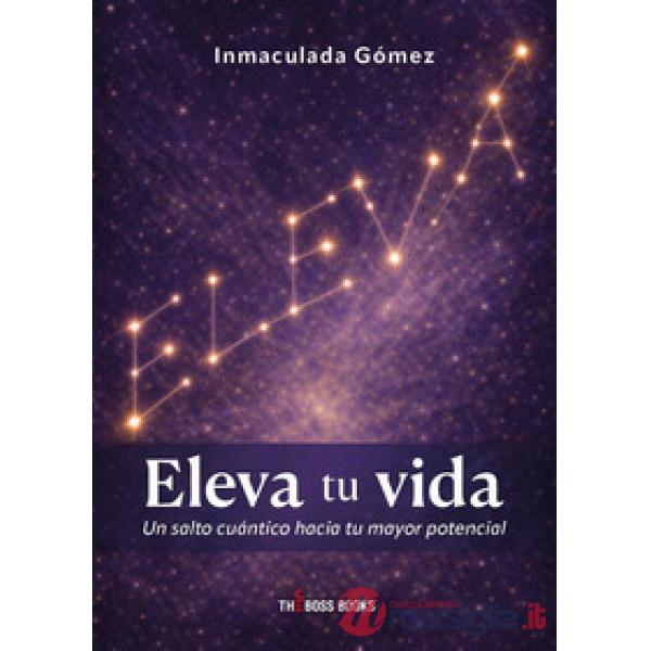 Eleva tu vida. Un salto cuántico hacia tu mayor potencial