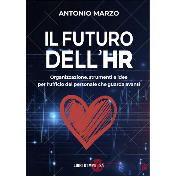 Futuro dell'HR. Organizzazione, strumenti e idee per l'ufficio del personale che guarda avanti (Il)