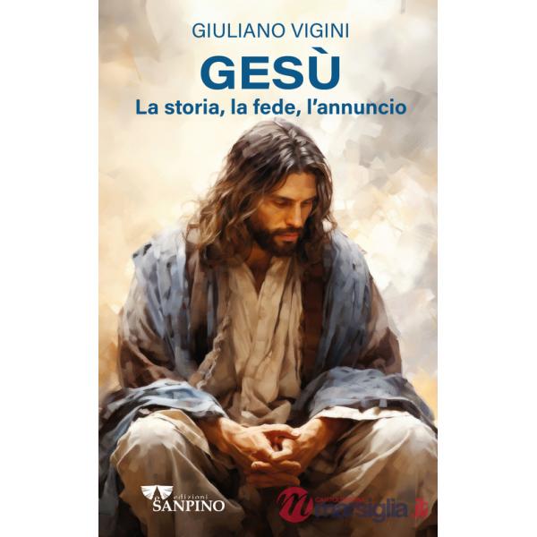 Gesù. La storia, la fede, l'annuncio