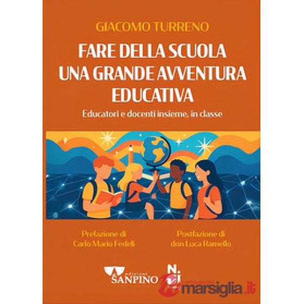 Fare della scuola una grande avventura educativa. Educatori e docenti insieme, in classe
