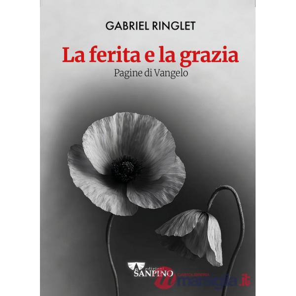 Ferita e la grazia. Pagine di Vangelo (La)