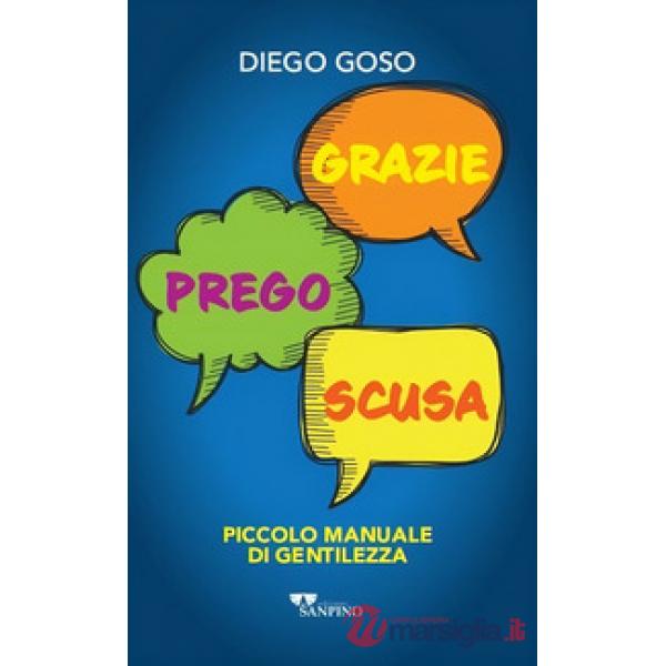 Grazie. Prego. Scusa. Piccolo manuale di gentilezza