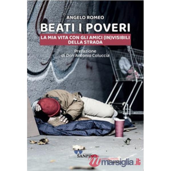 Beati i poveri. La mia vita con gli amici (in)visibili della strada