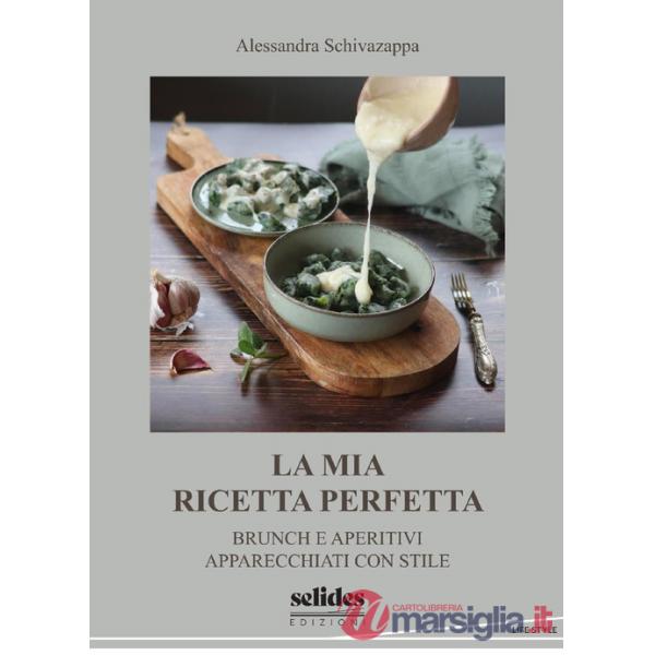 Mia ricetta perfetta. Brunch e aperitivi apparecchiati con stile (La)