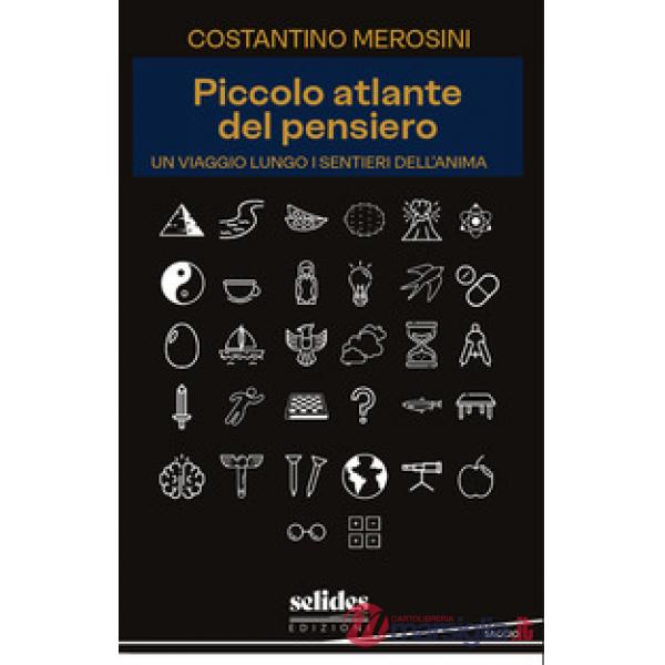 Piccolo atlante del pensiero. Un viaggio lungo i sentieri dell'anima