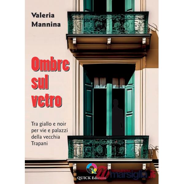 Ombre sul vetro. Tra giallo e noir per vie e palazzi della vecchia Trapani