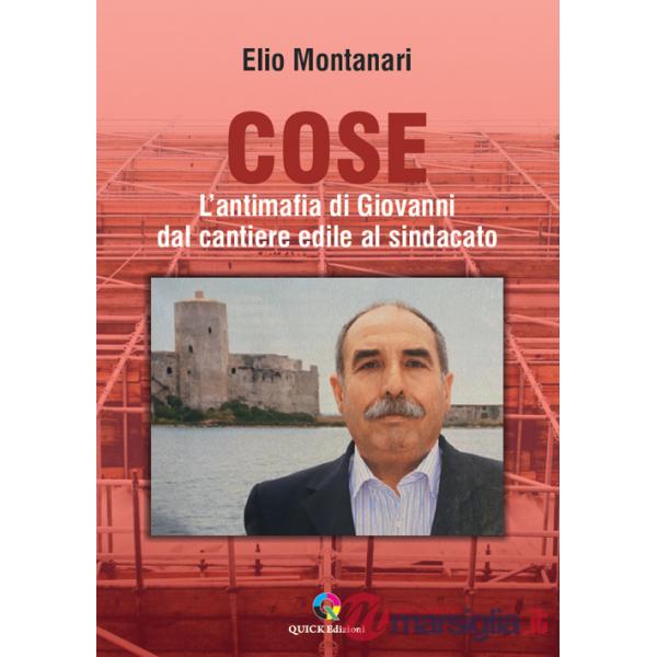 Cose. L'antimafia di Giovanni dal cantiere edile al sindacato