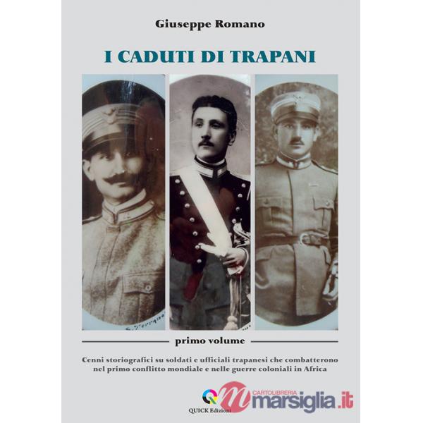 Caduti di Trapani (I). Vol. 1: Cenni storiografici su soldati e ufficiali trapanesi che combatterono nel primo conflitto mondial