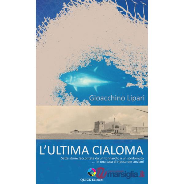 Ultima cialoma. Sette storie raccontate da un marinaio a un sordomuto... in una casa di riposo per anziani. Ediz. illustrata (L'