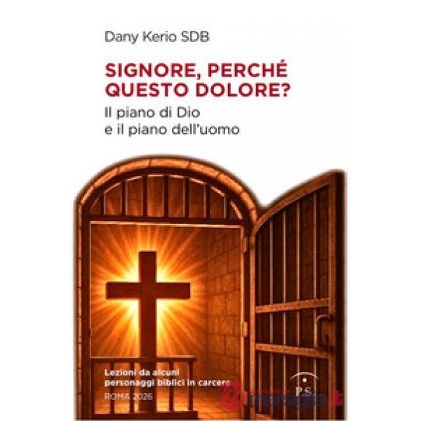 Signore, perché questo dolore? Il piano di Dio e il piano dell'uomo