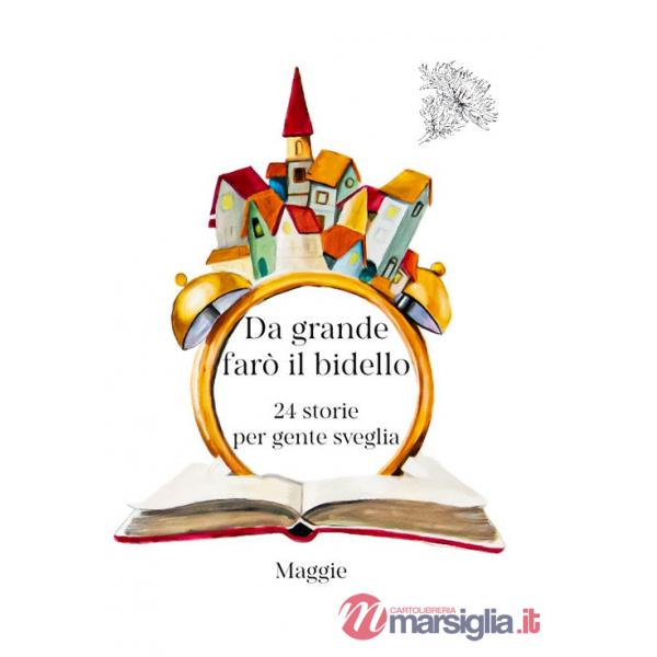 Da grande farò il bidello. 24 storie per gente sveglia