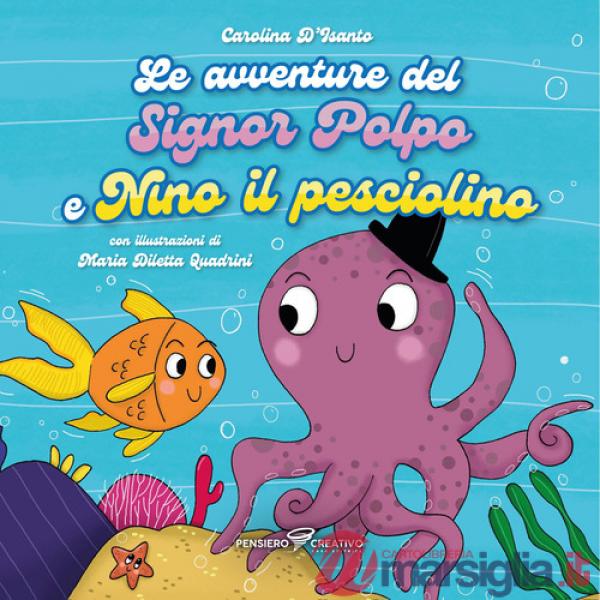 Avventure del signor Polpo e Nino il pesciolino. Ediz. illustrata (Le)