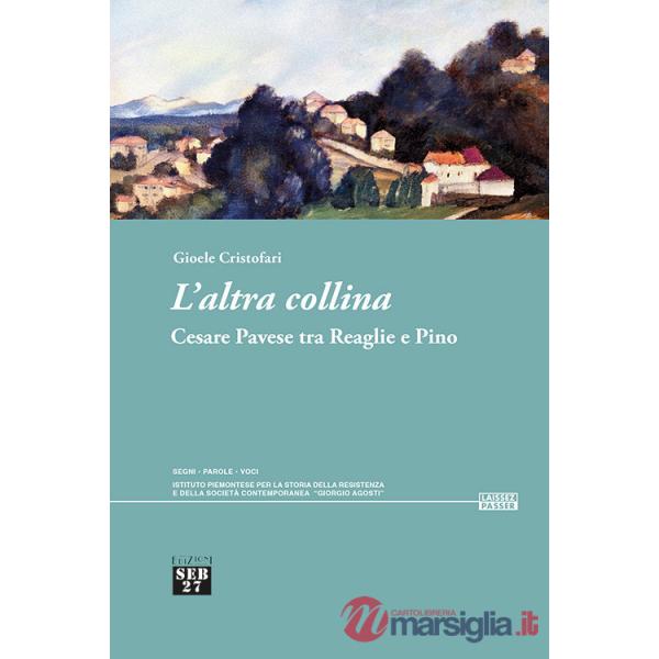 Altra collina. Cesare Pavese tra Reaglie e Pino (L')