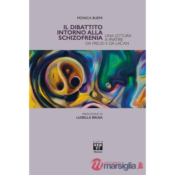 Dibattito intorno alla schizofrenia. Una lettura a partire da Freud e da Lacan (Il)