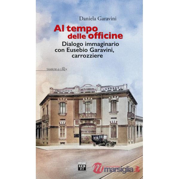 Al tempo delle officine. Dialogo immaginario con Eusebio Garavini, carrozziere