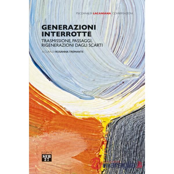 Generazioni interrotte. Trasmissione, passaggi, rigenerazioni dagli scarti