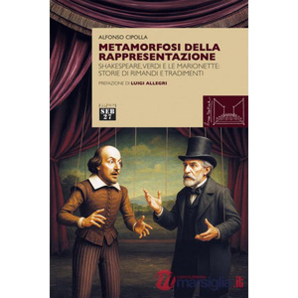 Metamorfosi della rappresentazione. Shakespeare, Verdi e le marionette: storie di rimandi e tradimenti
