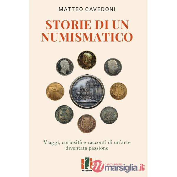 Storie di un numismatico. Viaggi, curiosità e racconti di un'arte diventata passione