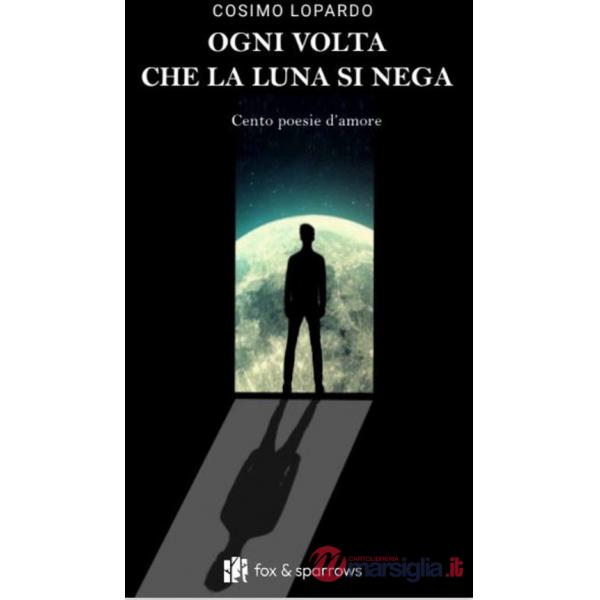 Ogni volta che la luna si nega. Cento poesie d'amore