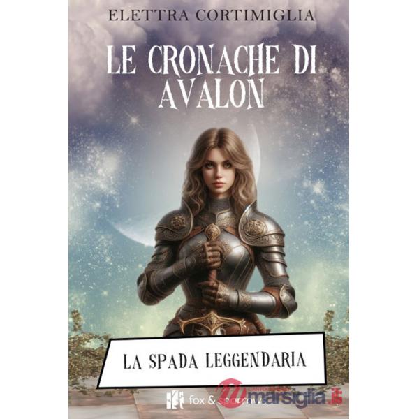 Cronache di Avalon. La spada leggendaria (Le)