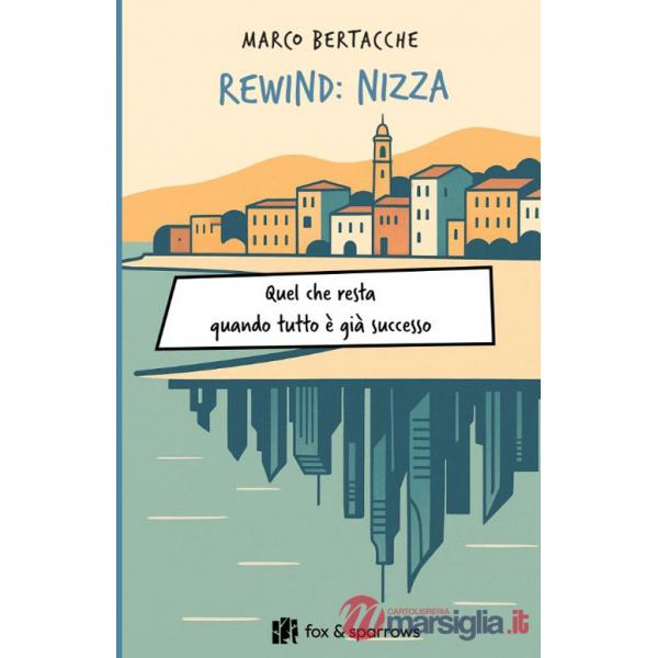 Rewind: Nizza. Quel che resta quando tutto è già successo