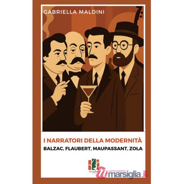 Narratori della modernità. Balzac, Flaubert, Maupassant, Zola (I)