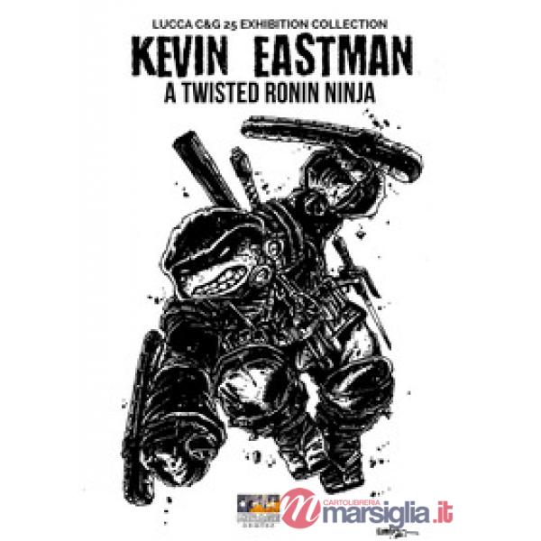 Kevin Eastman: A twisted ronin ninja. Ediz. illustrata. Con sketch