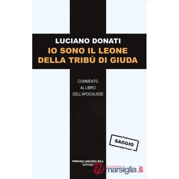 Io sono il leone della tribù di Giuda. Commento al libro dell'Apocalisse