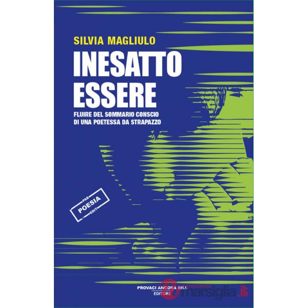 Inesatto essere. Fluire del sommario conscio di una poetessa da strapazzo